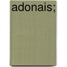 Adonais; by Professor Percy Bysshe Shelley