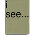 I See...