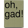 Oh, Gad! door Joanne C. Hillhouse