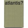 Atlantis? door Michael Hubner