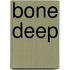 Bone Deep
