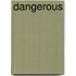 Dangerous
