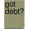 Got Debt? door Benjamin J. Miller