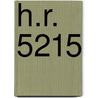 H.R. 5215 by United States Congressional House