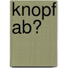 Knopf ab? by Joan Gordon