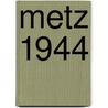 Metz 1944 by Steven J. Zaloga