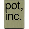 Pot, Inc. by Greg Campbell