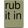 Rub It in by Kira Sinclair
