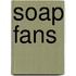 Soap Fans