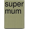 Super Mum by Sian Keogh