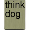 Think Dog by Sarah Whitehead