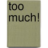 Too Much! door Leslie McKinney