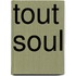 Tout Soul