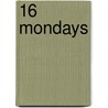 16 Mondays by Akilah T'Zuberi