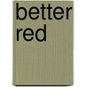 Better Red by Constance Coiner