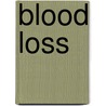 Blood Loss door Alex Barclay