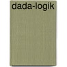 Dada-Logik door Richard Huelsenbeck
