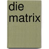 Die Matrix by Michael Mosaro Scheickl
