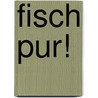 Fisch Pur! by Ted Aschenbrandt