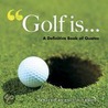 Golf Is... door Paul Dickson