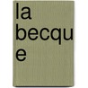 La Becqu E door Boylesve Rene 1867-1926