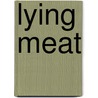 Lying Meat door Dennis Leroy Kangalee