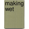 Making Wet door Leonard Koren