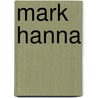 Mark Hanna by Marcus Alonzo Hanna