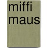 Miffi Maus door Evelyn Milz