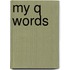 My Q Words