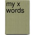 My X Words