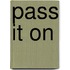 Pass It On