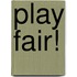 Play Fair!