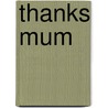 Thanks Mum by Sian Keogh