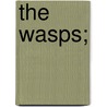The Wasps; by Aristophanes Aristophanes
