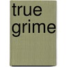 True Grime door N. Deen