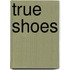 True Shoes