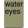 Water Eyes door John Goodwin