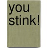 You Stink! by Michael Aubrecht