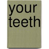 Your Teeth by Claire Llewelyn
