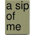 A Sip Of Me