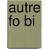 Autre Fo Bi