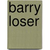 Barry Loser by Barry Loser