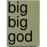 Big Big God by Linda A. Anderson