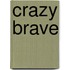 Crazy Brave