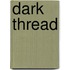 Dark Thread