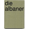 Die Albaner door Oliver Jens Schmitt