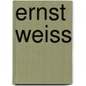 Ernst Weiss by Pamela S. Saur