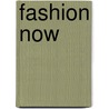 Fashion Now door Onbekend