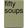 Fifty Soups door Thomas Jefferson Murrey